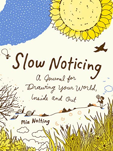 Slow Noticing: A Journal for Drawing Your World, Inside and Out book cover