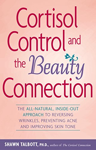 Cortisol Control and the Beauty Connection: The All-Natural Inside-out Approach to Reversing Wrinkle book cover