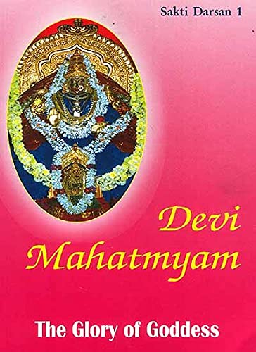 Devi Mahatmyam the Glory of Goddess (Sakti Darsan-1) book cover