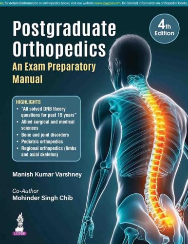 Postgraduate Orthopedics: An Exam Preparatory Manual, 4/E for MS and DNB Orthopedics Postgraduates | 15 Years of Solved DNB Theory Questions in a Chapter-wise Question and Answer Format: 1