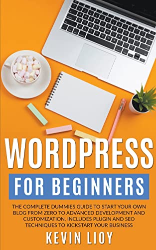 WordPress for Beginners: The Complete Dummies Guide to Start Your Own Blog From Zero to Advanced Development and Customization. Includes Plugin and ... Your Business.: 1 (Wordpress Programming)