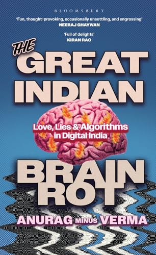 The Great Indian Brain Rot : Love, Lies and Algorithms in Digital India