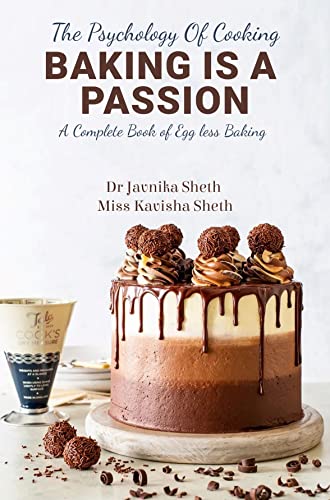 THE PSYCHOLOGY OF COOKING BAKING IS A PASSION: A COMPLETE BOOK OF EGG LESS BAKING