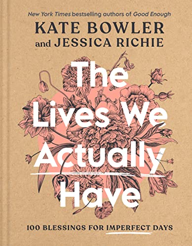 The Lives We Actually Have: 100 Blessings for Imperfect Days book cover