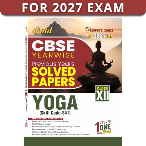 Gold CBSE Class 12 Yoga Yearwise Previous Years Solved Papers (Skill Code 841) | CBSE Board 2027 Exam Preparation Book | Updated with Latest CBSE Board Paper and Detailed Explanation on Every Question