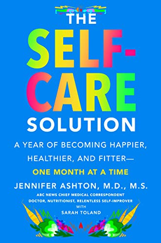 The Self-Care Solution: A Year of Becoming Happier, Healthier, and Fitter--One Month at a Time book cover