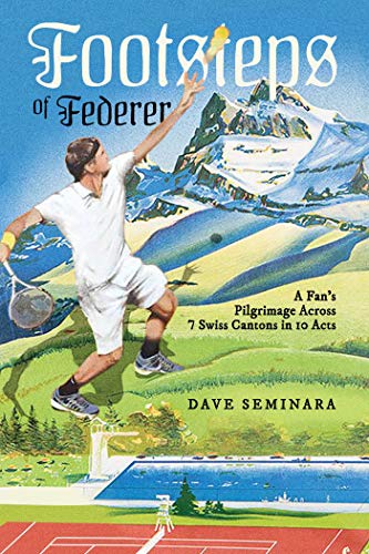 Footsteps of Federer : a Fans Pilgrimage Across 7 Swiss Cantons book cover