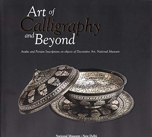 Art of Calligraphy and Beyond (Arabic and Persian Inscriptions on Objects of Decorative Art, National Museum) book cover