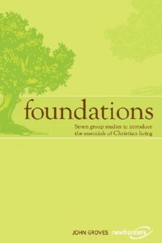 Foundations: Seven Group Studies to Introduce the Essentials of Christian Living book cover