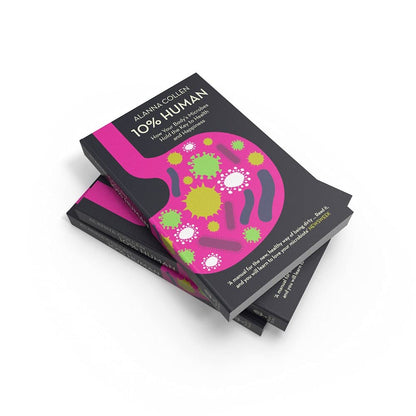10% Human: How Your Body’s Microbes Hold the Key to Health and Happiness