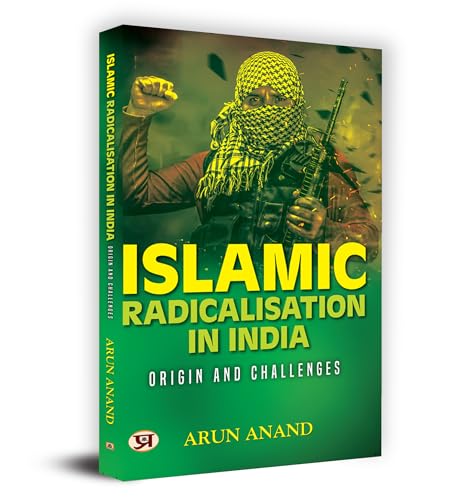 Islamic Radicalisation In India: Origin And Challenges Book in English by Arun Anand by Arun Anand