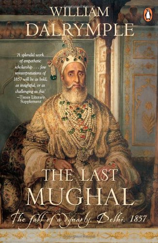 The Last Mughal by William Dalrymple: Chronicle of Indian History explaining India Before Independence| Prize Winning Book in Indian Literature in English  Penguin by William Dalrymple book cover