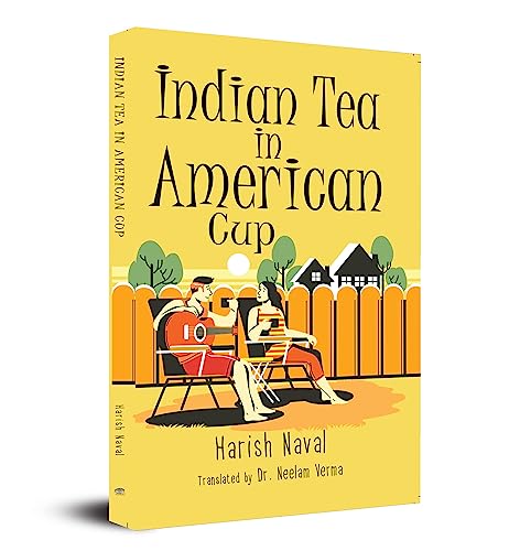 Indian Tea in American Cup (English Translation of ?????? ?????? ??? ?????? ???) by Author Harish Naval::Translation Dr. Neelam Verma