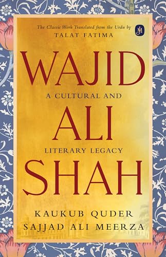 Wajid Ali Shah: A Cultural and Literary Legacy