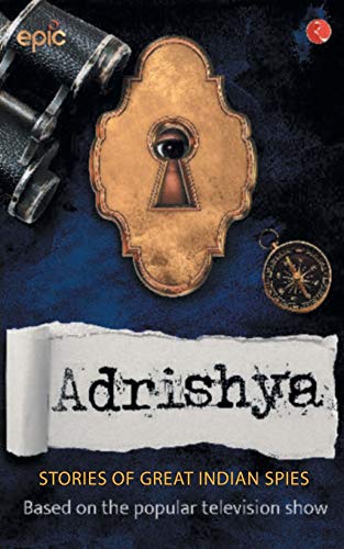 Adrishya: Stories Of Great Indian Spies