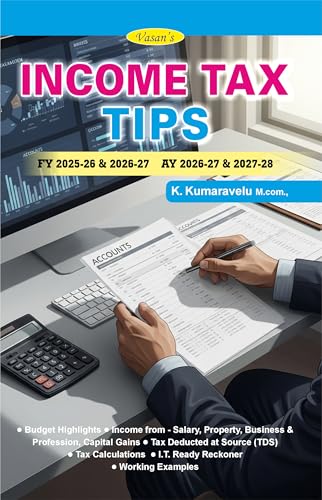 INCOME TAX TIPS for FY 2025-26 & 2026-27, AY 2026-27 & 2027-28, Latest Edition with Worked Examples (Taxation)