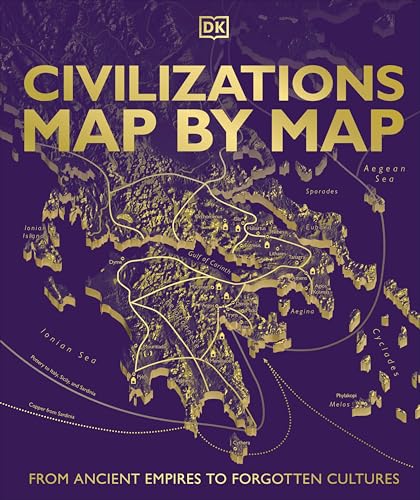 Civilizations Map by Map: From Ancient Empires to Forgotten Cultures (DK History Map by Map)