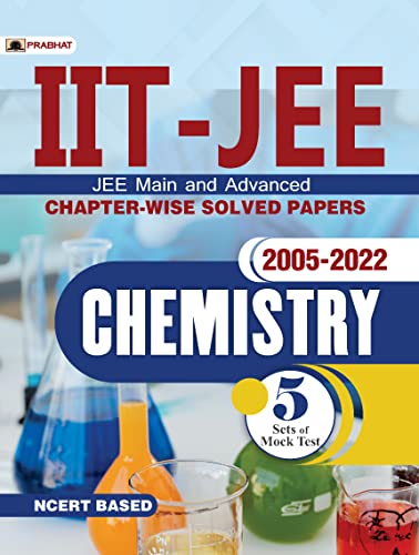 IIT-JEE Main & Advanced Chapter-Wise Solved Papers: 2005-2022 Chemistry (NCERT Based) by Dr K G Ojha & Dr Sunita