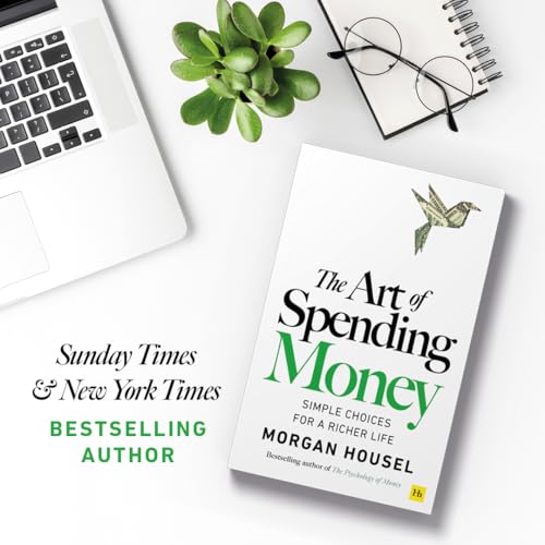 The Art of Spending Money: Simple Choices for a Richer Life (From Morgan Housel - The Bestsellers author of The Psychology of Money and Same as Ever – A Powerful Book on How to Use Money Wisely)