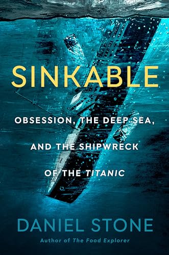 Sinkable: Obsession, the Deep Sea, and the Shipwreck of the Titanic book cover