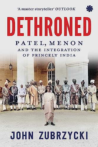 Dethroned : Patel, Menon and The Integration of Princely India book cover