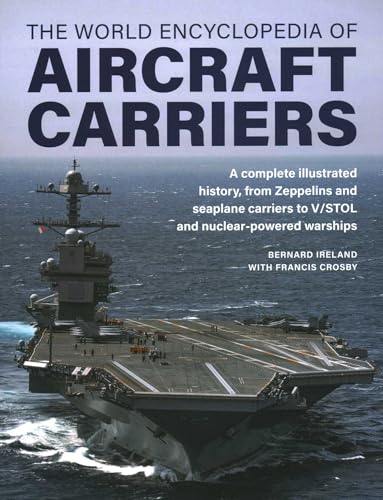 World Encyclopedia of Aircraft Carriers: A Complete Illustrated History, from Zeppelins and Seaplane Carriers to V/STOL and Nuclear-Powered Warships