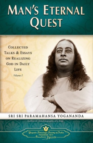 Man's Eternal Quest: Collected Talks & Essays On Realizing God In Daily Life (Volume - 1): Collected Talks and Essays on Realizing God in Daily Life by Yogoda Satsanga (Author) book cover
