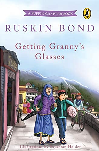 Getting Granny's Glasses: A Popular Puffin Chapter Book by Sahitya Akademi Winning Author Ruskin Bond  An Illustrated Bedtime Read by Ruskin Bond book cover