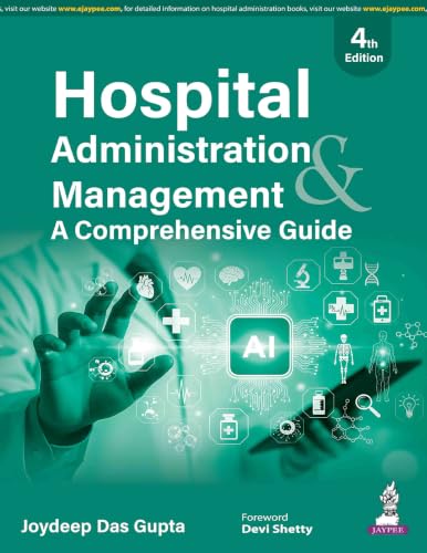Hospital Administration & Management, 4/E for BHA, MHA and MBA Healthcare Students | AI in Healthcare, Hospital Operations, Crisis Management and Support Services Handbook