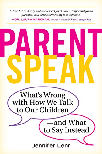 ParentSpeak: Whats Wrong with How We Talk to Our Children--and What to Say Instead book cover