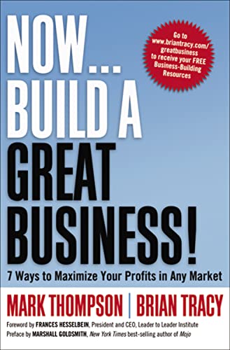 Now, Build a Great Business!: 7 Ways to Maximize Your Profits in Any Market book cover