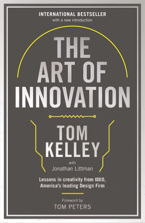 THE ART OF INNOVATION (UPDATED ED): Lessons in Creativity from IDEO  America's Leading Design Firm by Tom Kelly (Author) book cover