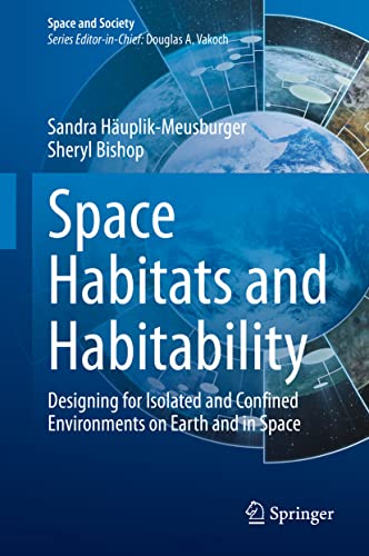 Space Habitats and Habitability: Designing for Isolated and Confined Environments on Earth and in Space (Space and Society)