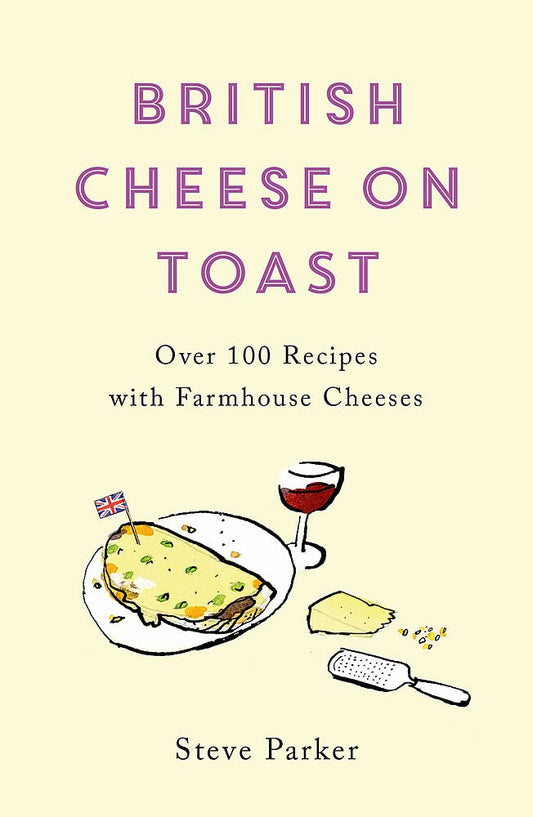British Cheese on Toast: Over 100 Recipes with Farmhouse Cheeses book cover