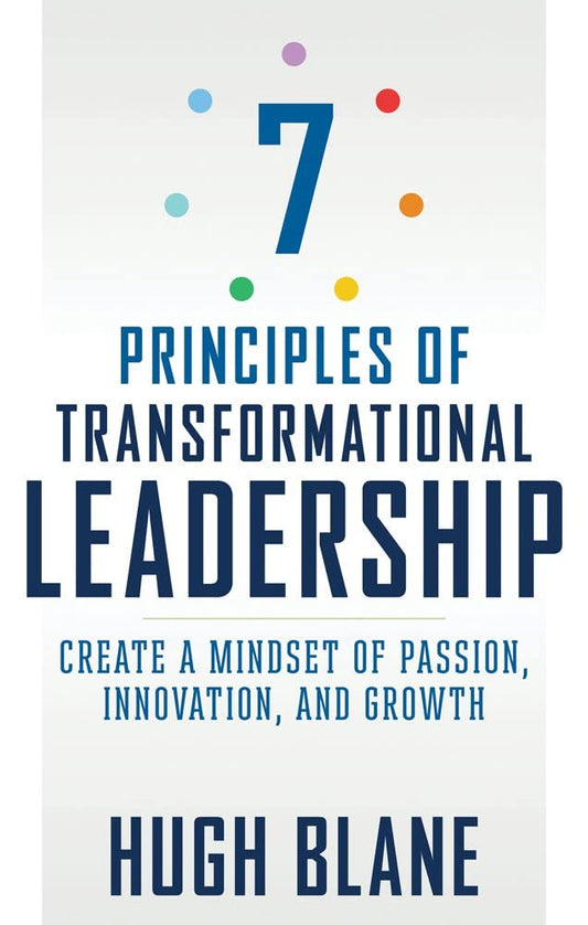 7 Principles of Transformational Leadership: Create a Mindset of Passion  Innovation  and Growth by Hugh Blane book cover
