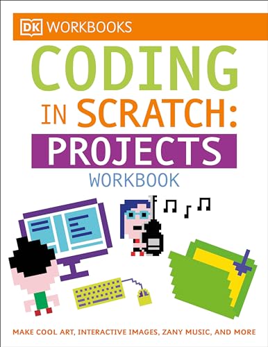 Dk Workbooks: Coding In Scratch: Projects Workbook: Make Cool Art, Interactive Images, And Zany Musi book cover