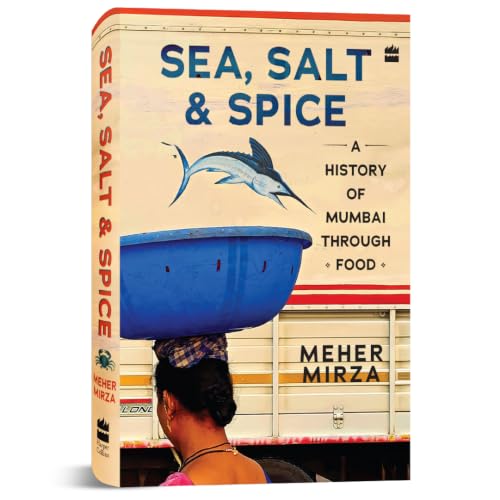 Sea, Salt And Spice: A History of Mumbai through Food