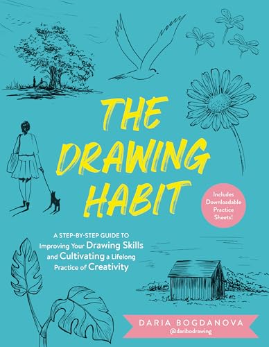 The Drawing Habit: A Step-by-Step Guide to Improving Your Drawing Skills and Cultivating a Lifelong Practice of Creativity - Includes Downloadable Practice Sheets!