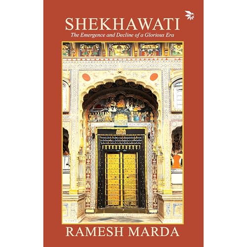 Shekhawati - The Emergence and Decline of a Glorious Era