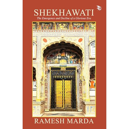 Shekhawati - The Emergence and Decline of a Glorious Era