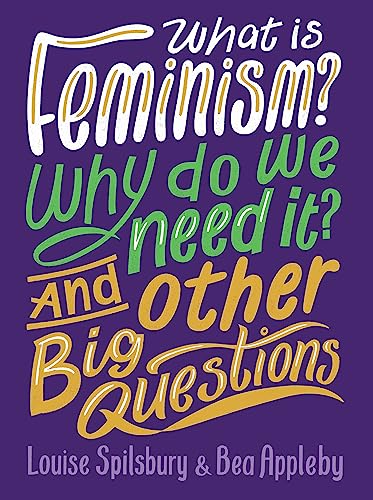 What Is Feminism? Why Do We Need It? And Other Big Questions book cover