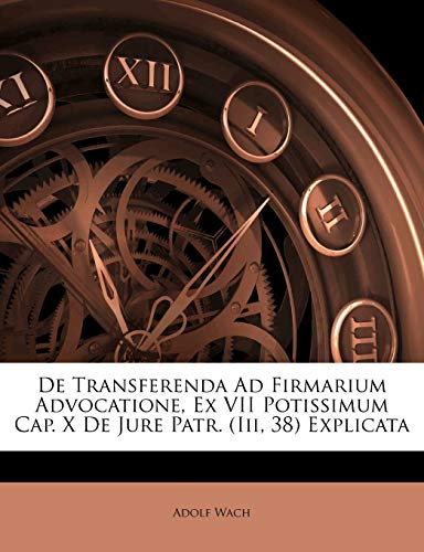 de Transferenda Ad Firmarium Advocatione, Ex VII Potissimum Cap. X de Jure Patr. (III, 38) Explicata book cover