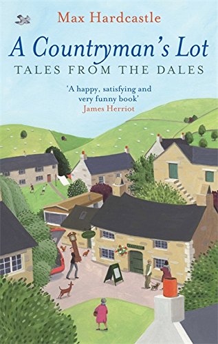 A COUNTRYMAN'S LOT: Tales From The Dales by Max Hardcastle book cover