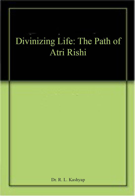 Divinizing Life: The Path of Atri Rishi book cover