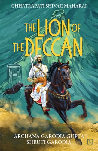 Chhatrapati Shivaji Maharaj: The Lion of the Deccan: The Boy Who Built an Empire – A Biography for Young Readers