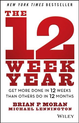 The 12 Week Year: Get More Done in 12 Weeks Than Others Do in 12 Months by Brian P. MoranMichael Lennington book cover