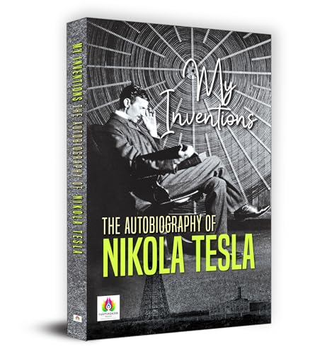 My Inventions: The Autobiography of Nikola Tesla  by Nikola Tesla