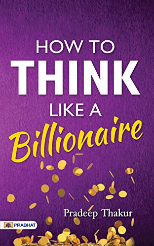 How To Think Like a Billionaire by Pradeep Thakur