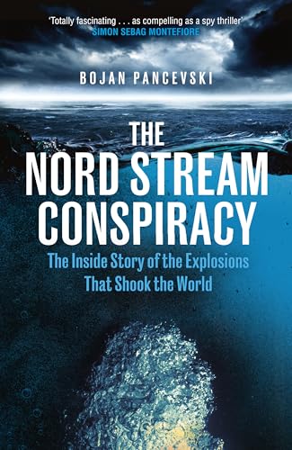 The Nord Stream Conspiracy: The Inside Story of the Explosions That Shook the World