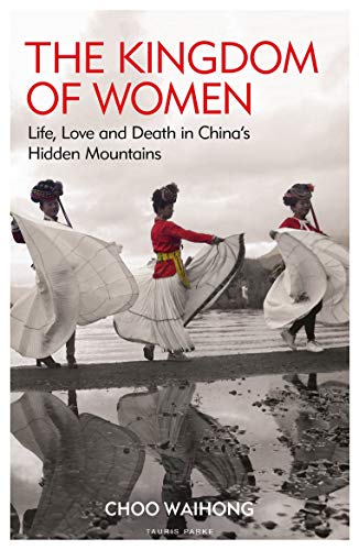 The Kingdom of Women: Life, Love and Death in Chinas Hidden Mountains book cover